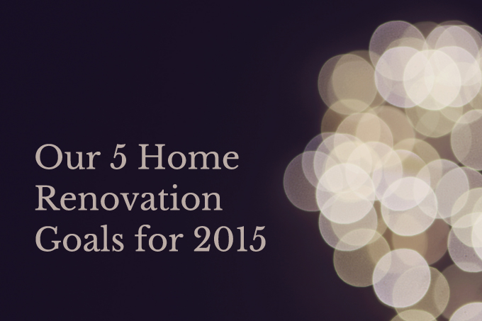 Home Renovation Goals for 2015